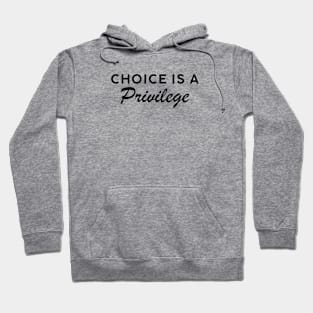 Choice is a Privilege Dark Text Hoodie